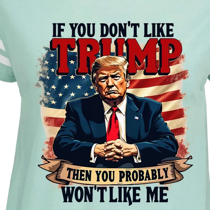 If You DonT Like Trump Then You Probably WonT Like Me Enza Ladies Jersey Football T-Shirt