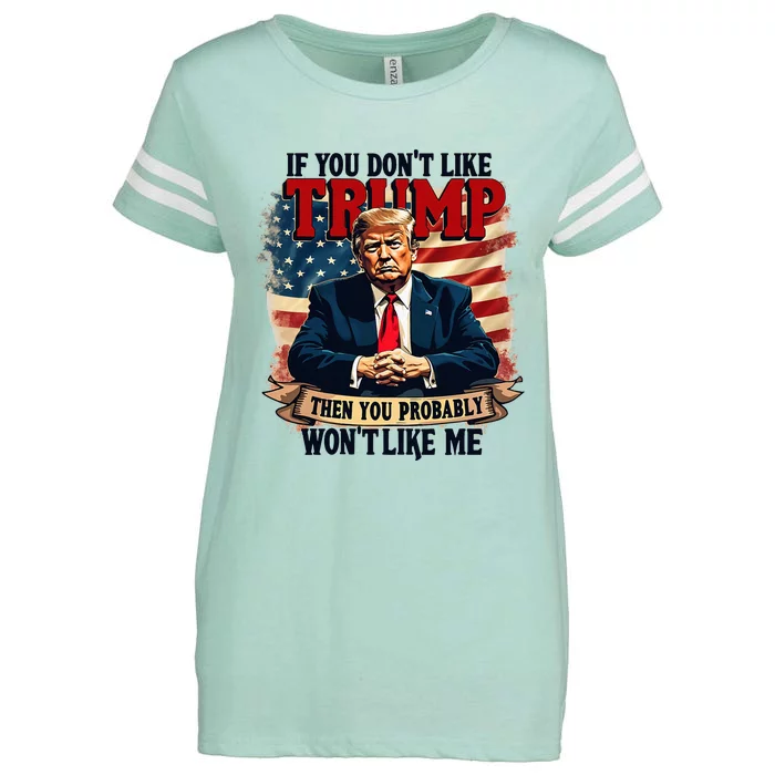 If You DonT Like Trump Then You Probably WonT Like Me Enza Ladies Jersey Football T-Shirt