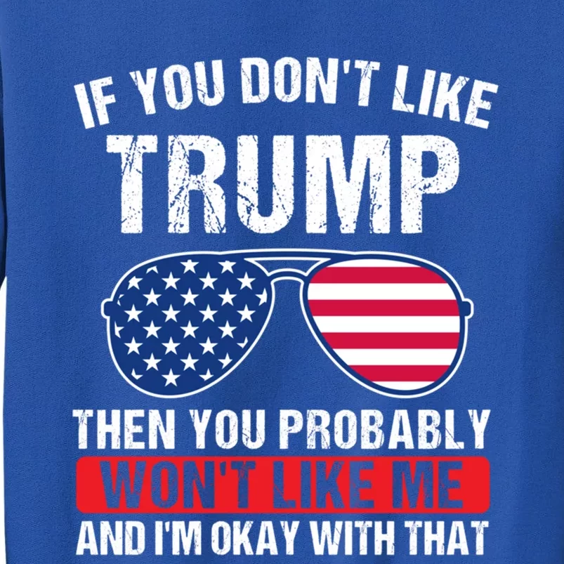 If You DonT Like Trump Then You Probably President Gift Tall Sweatshirt