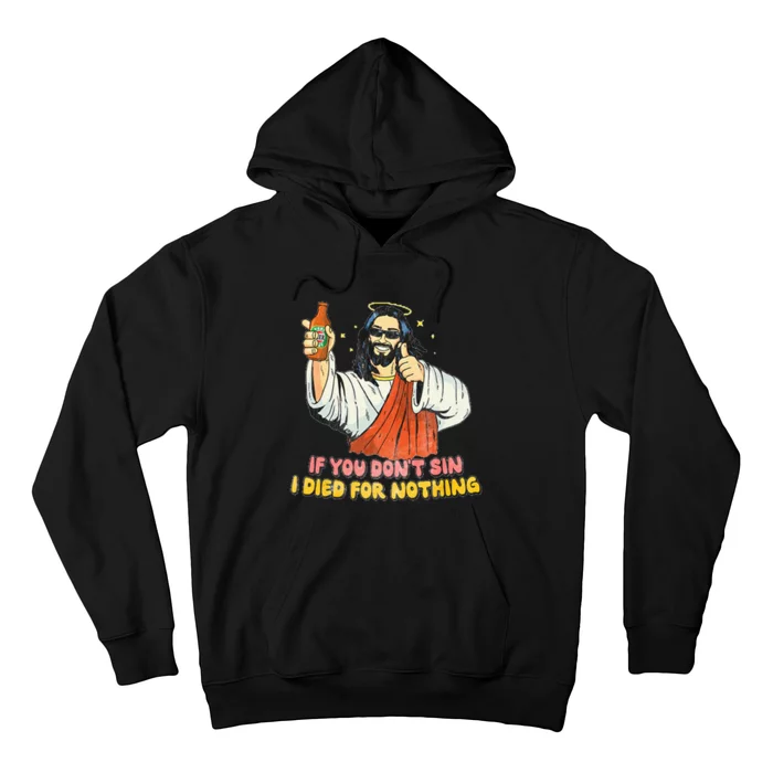 If You Dont Sin I Died For Nothing Jesus Christian Hoodie