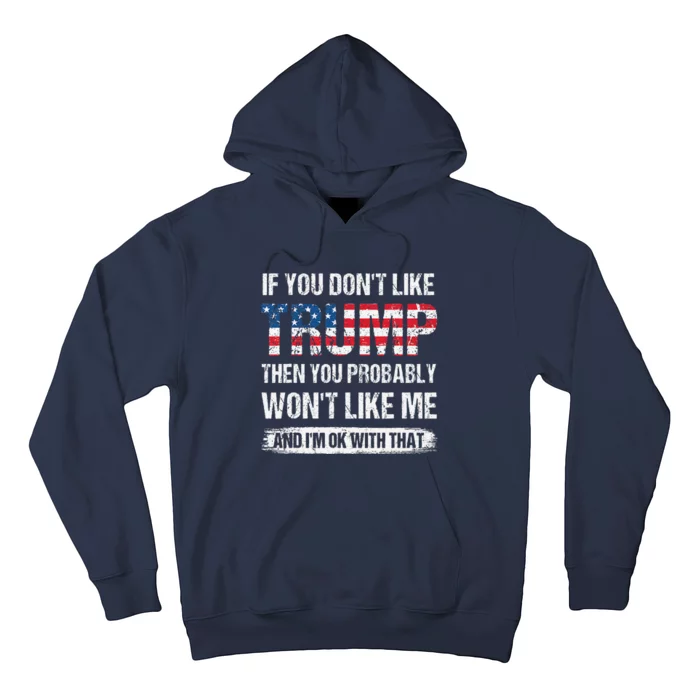 If You DonT Like Trump Then You Probably WonT Like Me Hoodie