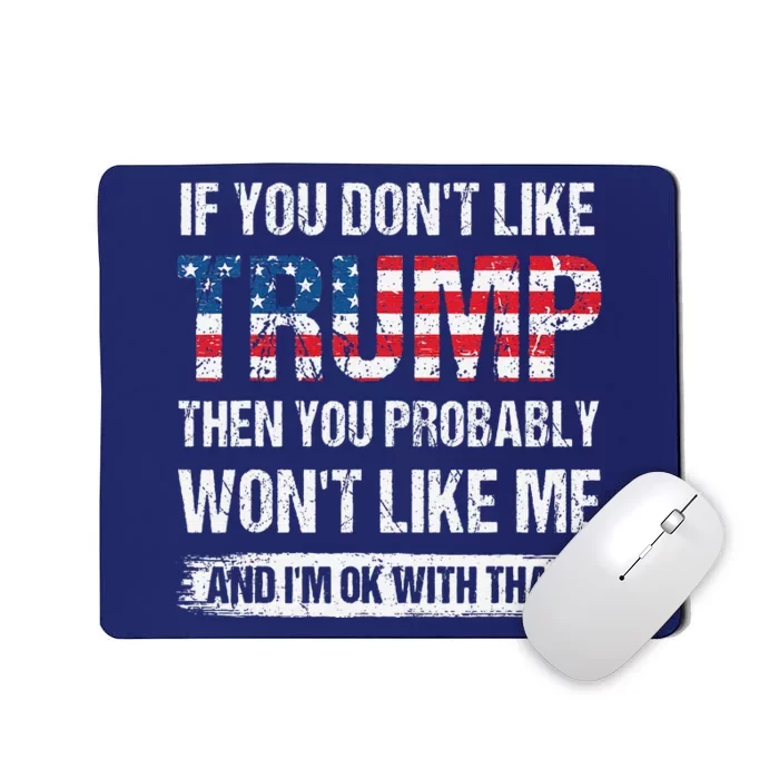 If You DonT Like Trump Then You Probably WonT Like Me Mousepad