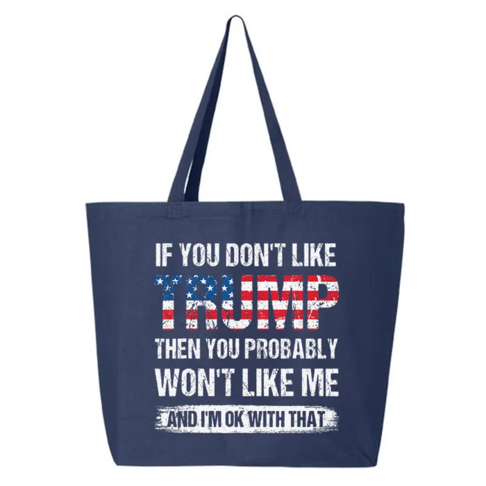 If You DonT Like Trump Then You Probably WonT Like Me 25L Jumbo Tote