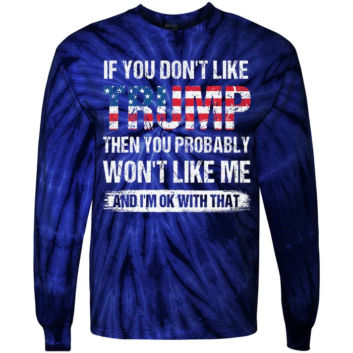 If You DonT Like Trump Then You Probably WonT Like Me Tie-Dye Long Sleeve Shirt