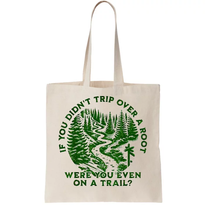 If You DidnT Trip Over A Root Were You Even On Trail Tote Bag