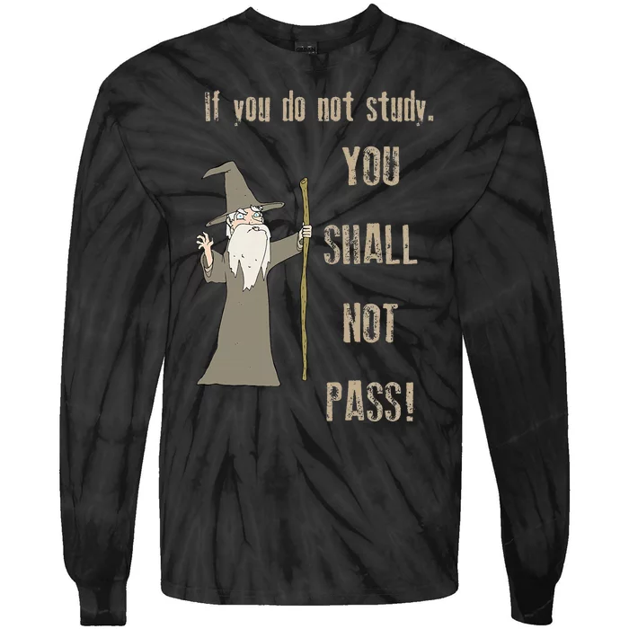 If You Do Not Study. You Shall Not Pass! Tie-Dye Long Sleeve Shirt