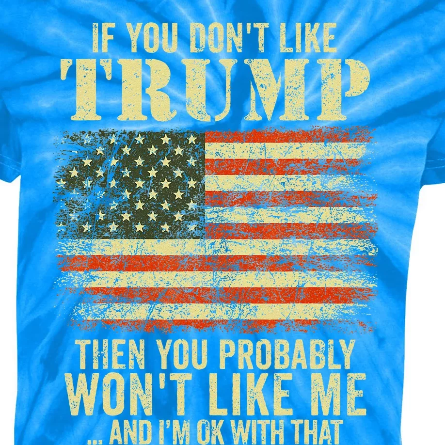 if you don't like trump then you probably won't like me Kids Tie-Dye T-Shirt