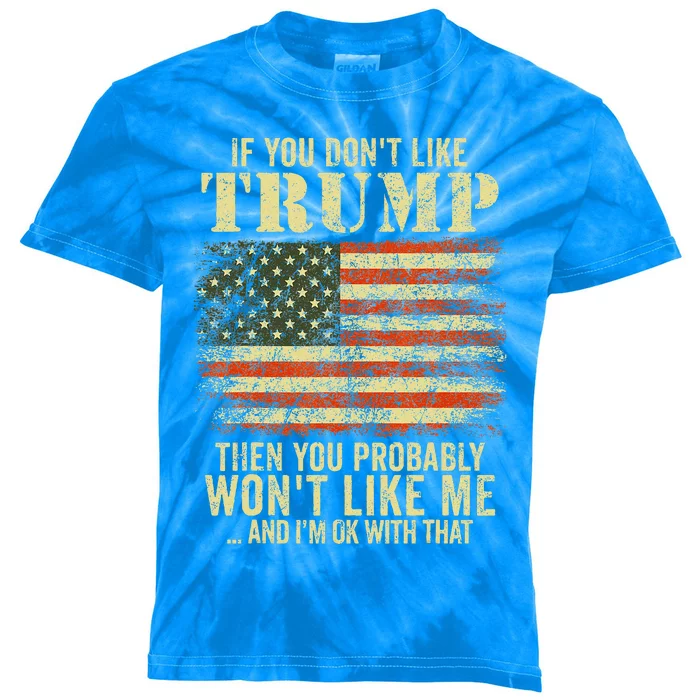 if you don't like trump then you probably won't like me Kids Tie-Dye T-Shirt