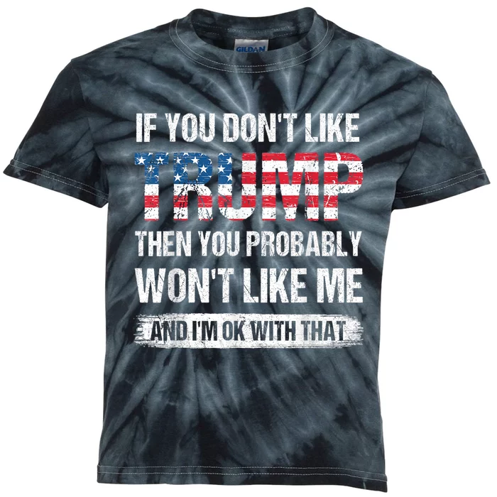 If You DonT Like Trump Then You Probably WonT Like Me Kids Tie-Dye T-Shirt