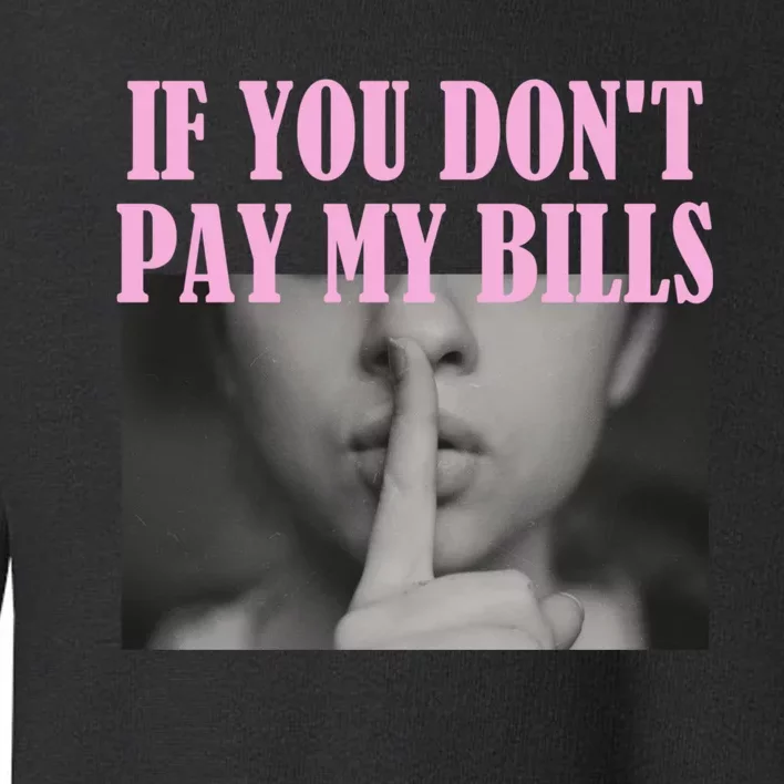 If You Dont Pay MyBills Shhh Slogan Figure Graphic Single Mom Toddler Sweatshirt