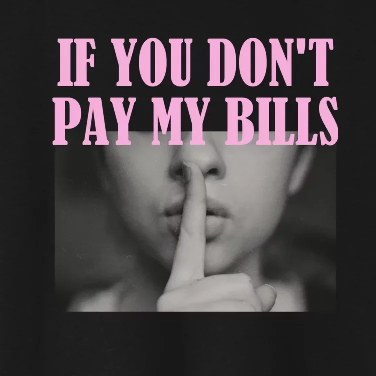 If You Dont Pay MyBills Shhh Slogan Figure Graphic Single Mom Women's Crop Top Tee