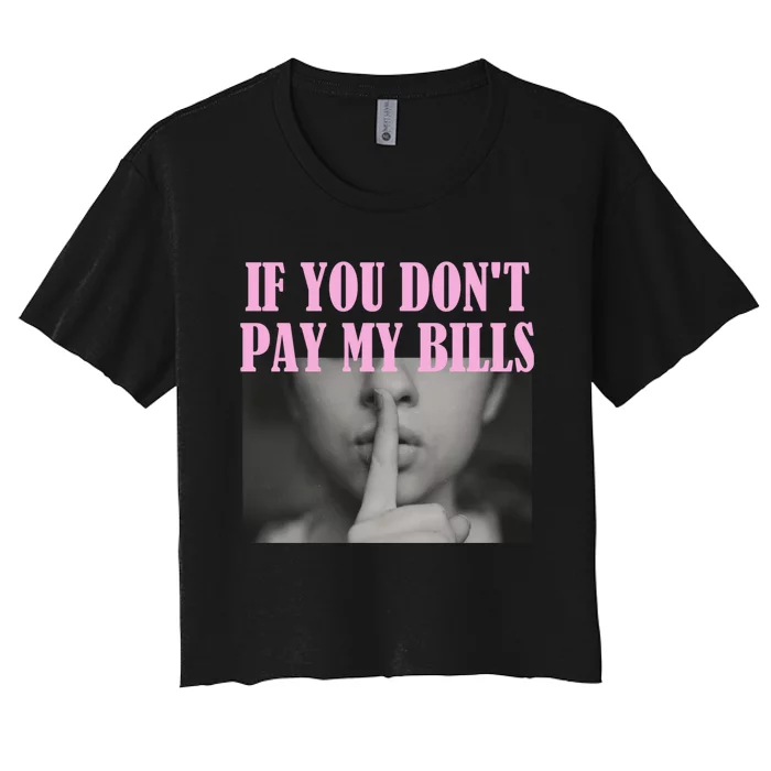 If You Dont Pay MyBills Shhh Slogan Figure Graphic Single Mom Women's Crop Top Tee