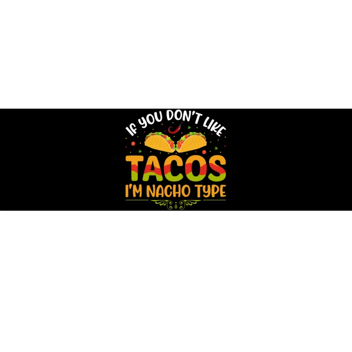 If You Don't Like Tacos Im Nacho Type Funny Bumper Sticker