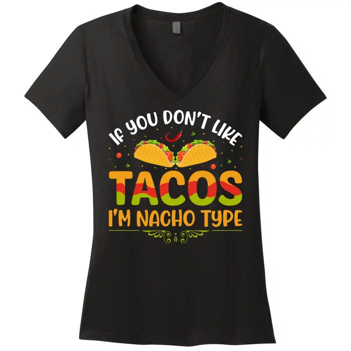 If You Don't Like Tacos Im Nacho Type Funny Women's V-Neck T-Shirt