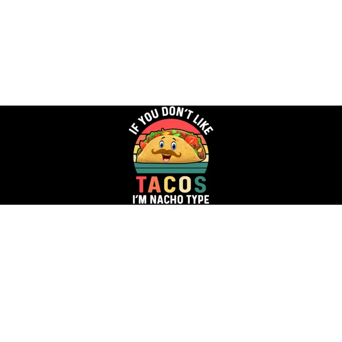 If You Don't Like Tacos Im Nacho Type Funny Cinco De Mayo Bumper Sticker