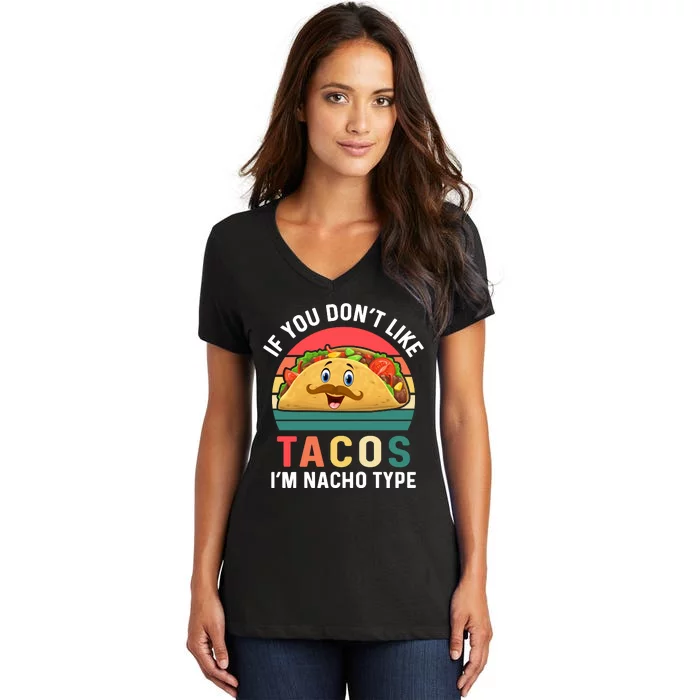 If You Don't Like Tacos Im Nacho Type Funny Cinco De Mayo Women's V-Neck T-Shirt