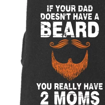 If Your Dad Doesn't Have A Beard You Really Have 2 Moms Doggie 3-End Fleece Hoodie