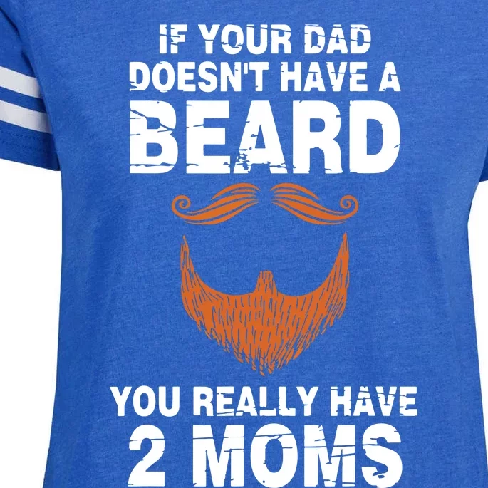 If Your Dad Doesn't Have A Beard You Really Have 2 Moms Enza Ladies Jersey Football T-Shirt