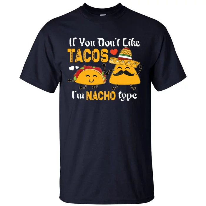 If You Don't Like Tacos I'm Nacho Type Cinco De Mayo Tall T-Shirt