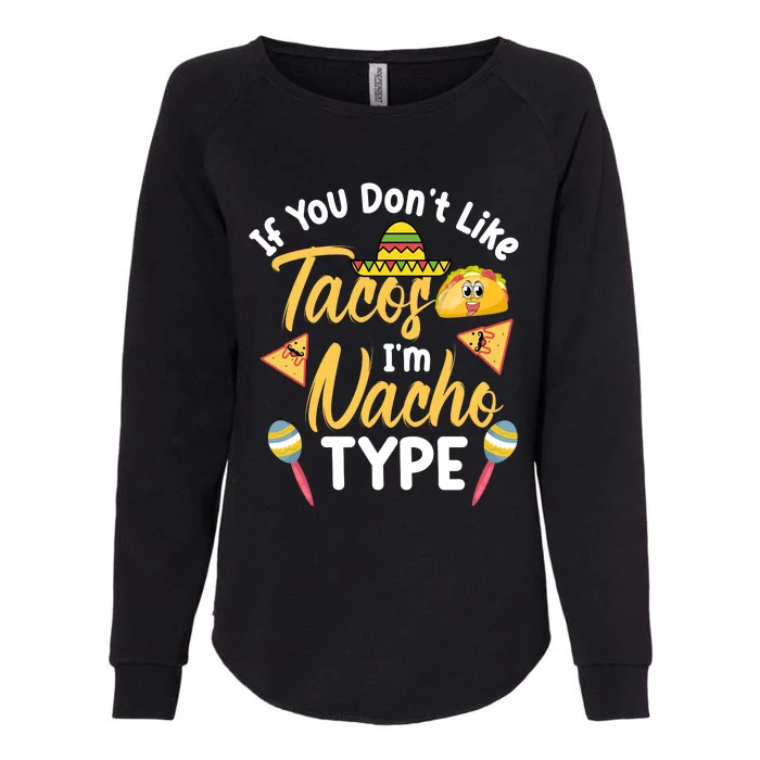 If You Don't Like Tacos I'm Nacho Type Baby Onesie T Womens California Wash Sweatshirt