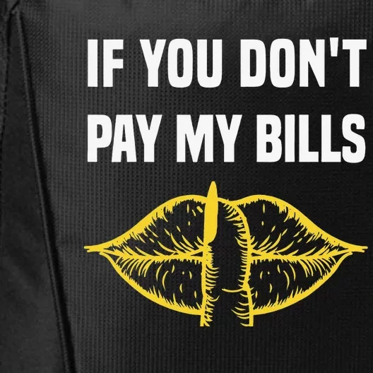 If You Don't Pay My Bills Funny Quote City Backpack