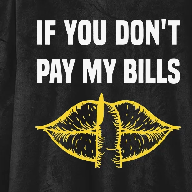 If You Don't Pay My Bills Funny Quote Hooded Wearable Blanket