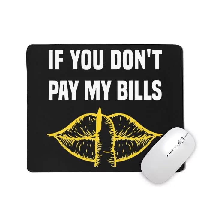 If You Don't Pay My Bills Funny Quote Mousepad