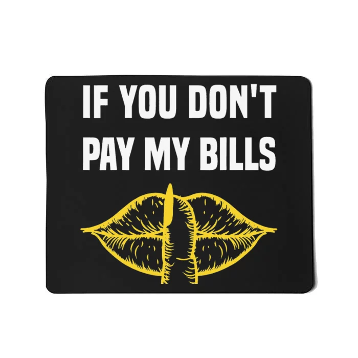 If You Don't Pay My Bills Funny Quote Mousepad