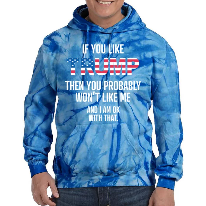 If You DonT Like Trump Parody Funny Donald Trump Gift Meaningful Gift Tie Dye Hoodie