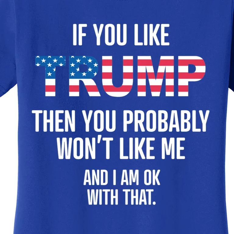 If You DonT Like Trump Parody Funny Donald Trump Gift Meaningful Gift Women's T-Shirt