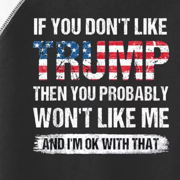 If You DonT Like Trump Then You Probably WonT Like Me Toddler Fine Jersey T-Shirt