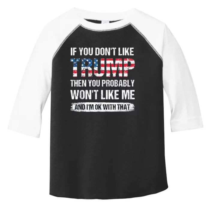 If You DonT Like Trump Then You Probably WonT Like Me Toddler Fine Jersey T-Shirt