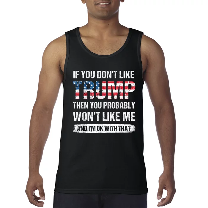 If You DonT Like Trump Then You Probably WonT Like Me Tank Top