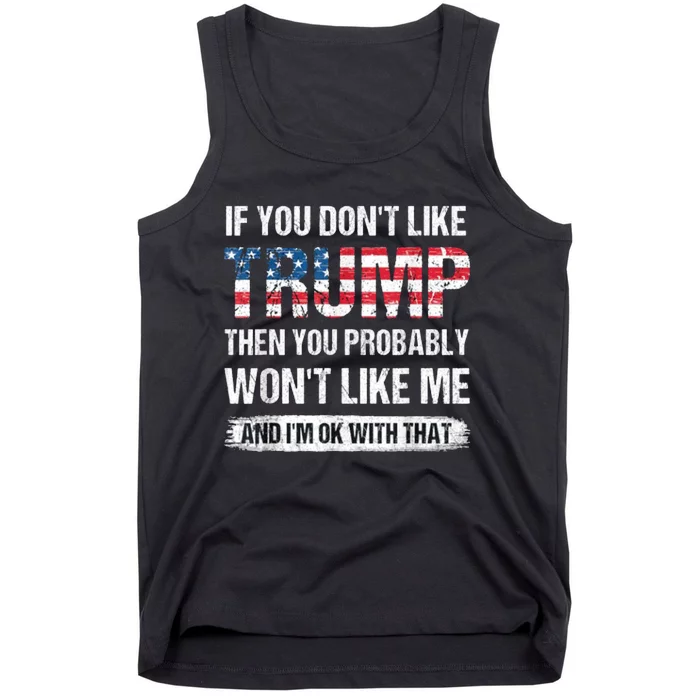 If You DonT Like Trump Then You Probably WonT Like Me Tank Top