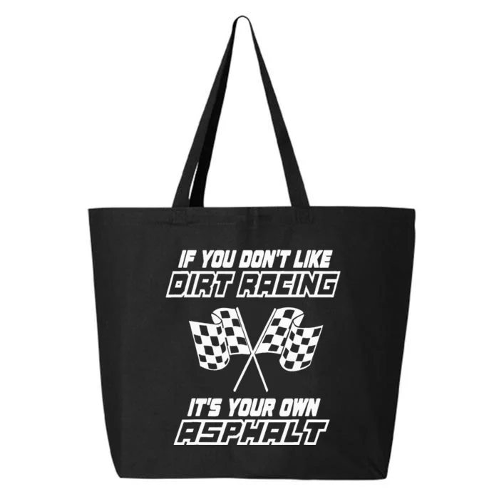 If You DonT Like Dirt Racing ItS Your Own Asphalt 25L Jumbo Tote