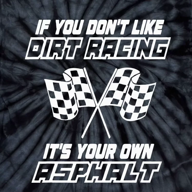 If You DonT Like Dirt Racing ItS Your Own Asphalt Tie-Dye T-Shirt