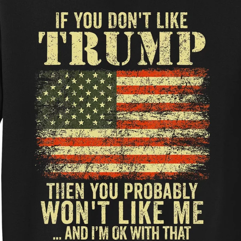 If You Dont Like Trump Then You Probably Wont Like Me Sweatshirt