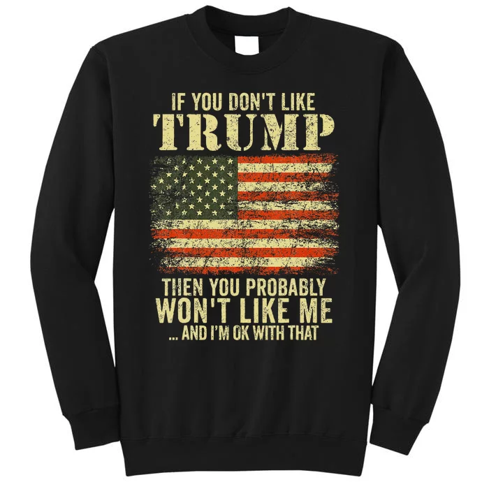 If You Dont Like Trump Then You Probably Wont Like Me Sweatshirt