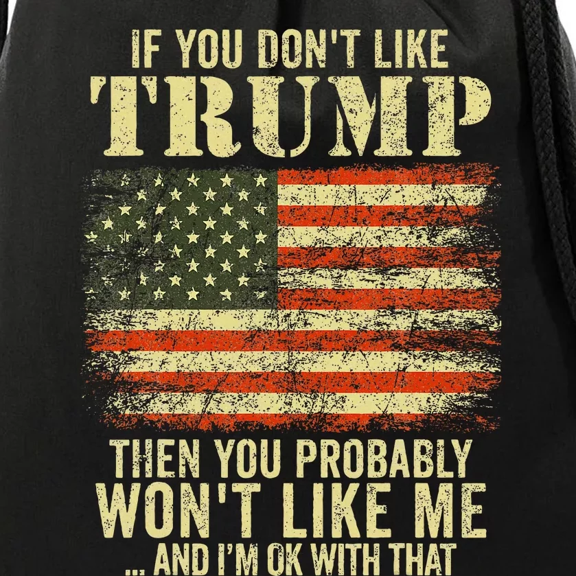 If You Dont Like Trump Then You Probably Wont Like Me Drawstring Bag