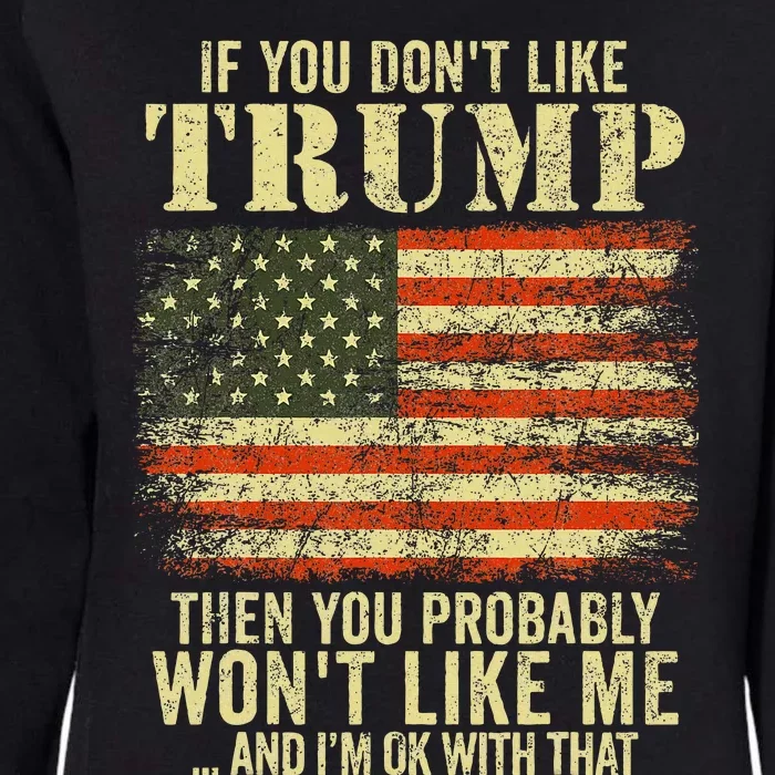 If You Dont Like Trump Then You Probably Wont Like Me Womens California Wash Sweatshirt