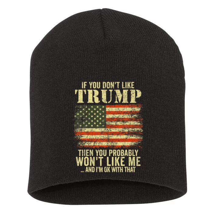 If You Dont Like Trump Then You Probably Wont Like Me Short Acrylic Beanie