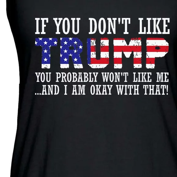 If You DonT Like Trump Then You WonT Like Me Ladies Essential Flowy Tank