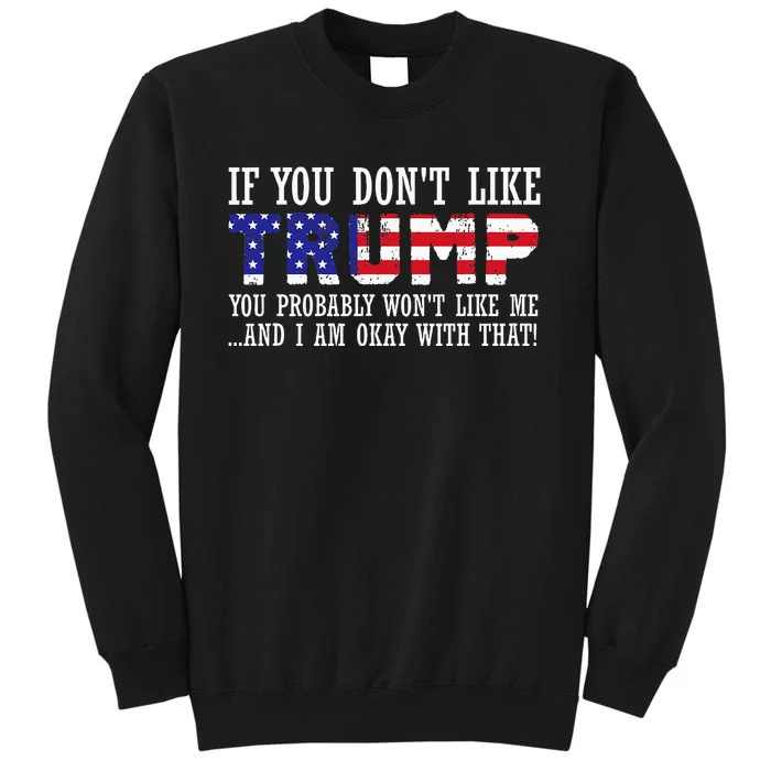 If You DonT Like Trump Then You WonT Like Me Tall Sweatshirt