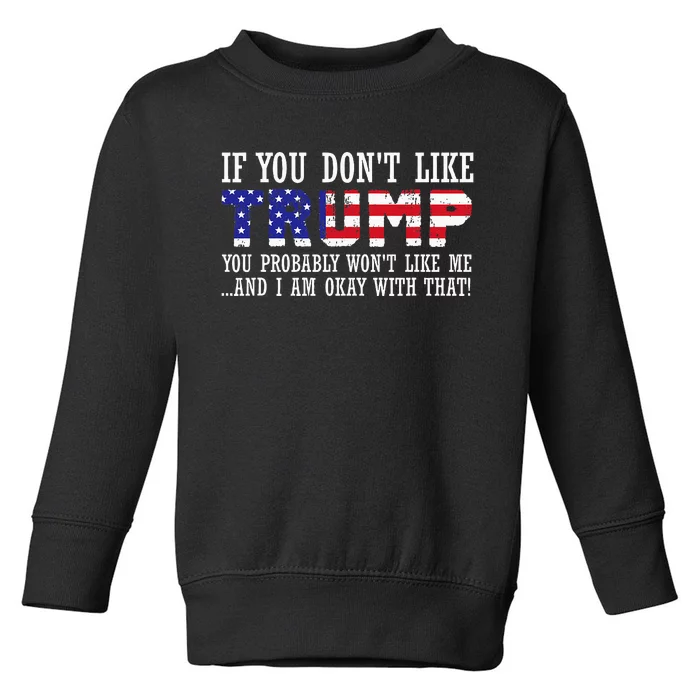 If You DonT Like Trump Then You WonT Like Me Toddler Sweatshirt