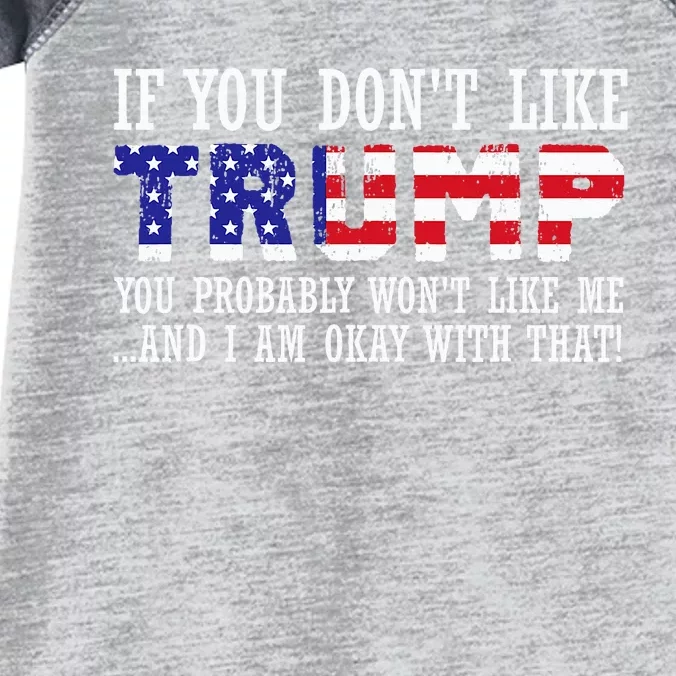 If You DonT Like Trump Then You WonT Like Me Infant Baby Jersey Bodysuit