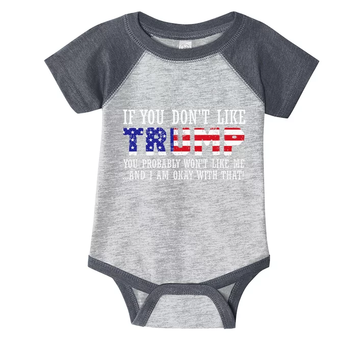 If You DonT Like Trump Then You WonT Like Me Infant Baby Jersey Bodysuit