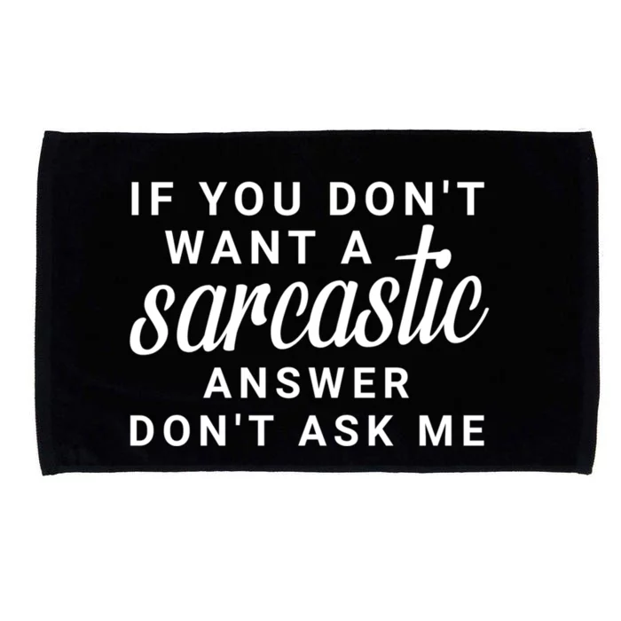 If You Dont Want A Sarcastic Answer Dont Ask Me Funny Microfiber Hand Towel