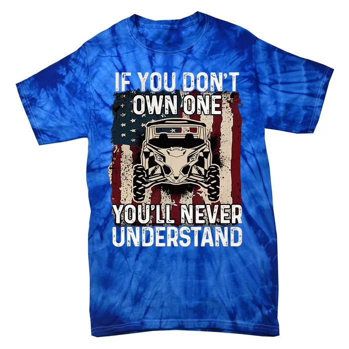 If You DonT Own One Utv Sxs 4 Wheelers Tie-Dye T-Shirt