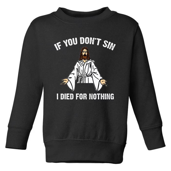 If You DonT Sin Vintage Jesus Christian I Died For Nothing Toddler Sweatshirt