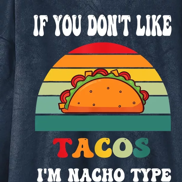 If You Don't Like Tacos I'm Nacho Type Cinco De Mayo Hooded Wearable Blanket